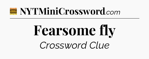 Fearsome fly - Eugene Sheffer Crossword