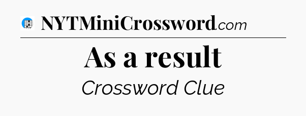 As a result Crossword Clue