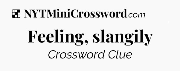 Solution: Feeling, slangily - NYT Crossword