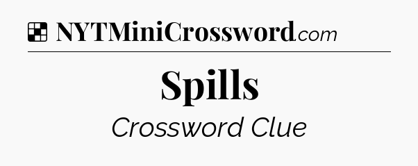 Solution: Spills - NYT Crossword