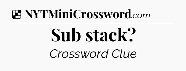Solution: Sub stack - NYT Crossword
