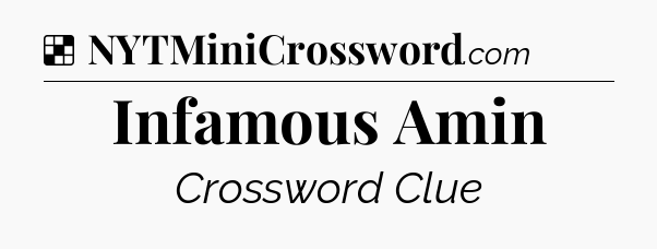Solution: Infamous Amin - NYT Crossword