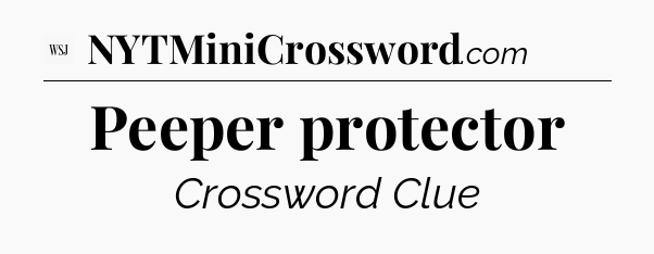 Peeper protector - WSJ Crossword