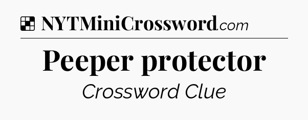 Solution: Peeper protector - NYT Crossword