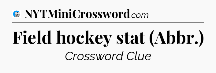 Field hockey stat (Abbr.) Crossword Clue