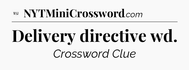 Delivery directive wd - WSJ Crossword