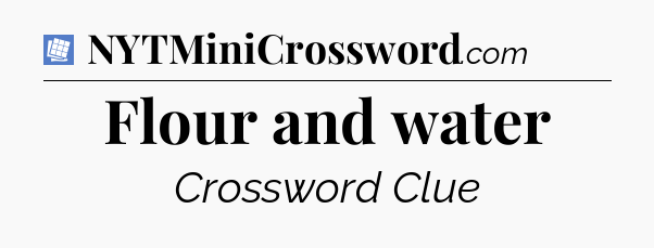 Flour and water Puzzle Page Crossword Clue