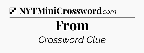Solution: From - NYT Crossword