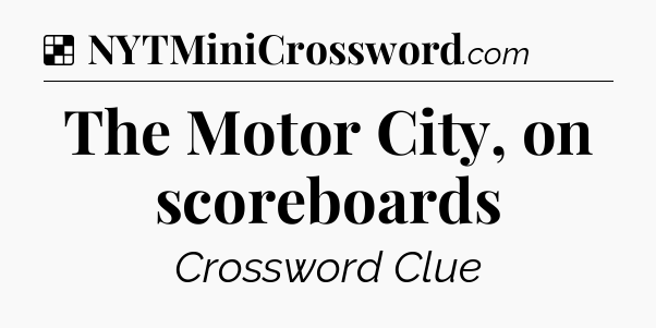 Solution: The Motor City, on scoreboards - NYT Crossword