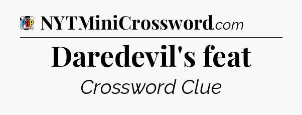 Daredevil's feat Crossword Clue
