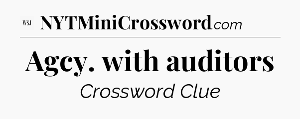 Agcy. with auditors - WSJ Crossword
