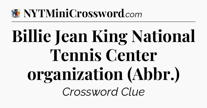 Billie Jean King National Tennis Center organization (Abbr.) Crossword Clue