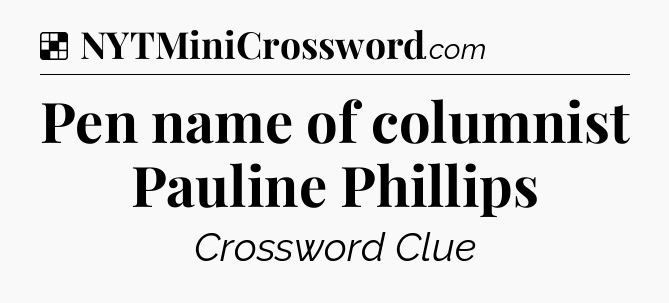 Solution: Pen name of columnist Pauline Phillips - NYT Crossword