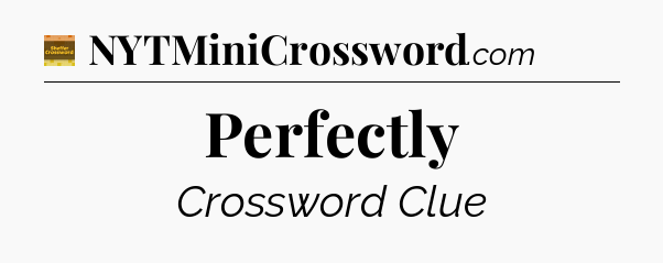 Perfectly - Eugene Sheffer Crossword