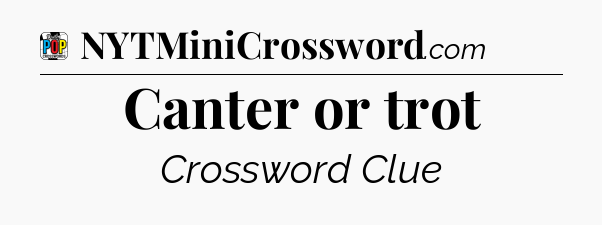Canter or trot Crossword Clue