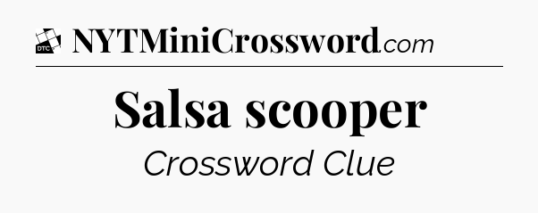 Salsa scooper - Daily Themed Classic Crossword