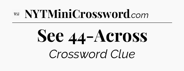 See 44-Across - WSJ Crossword