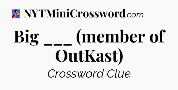Big ___ (member of OutKast) Crossword Clue