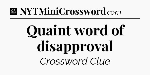 Quaint word of disapproval - LA Times Crossword