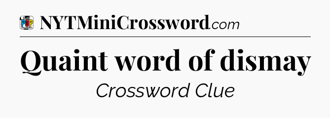 Quaint word of dismay Crossword Clue