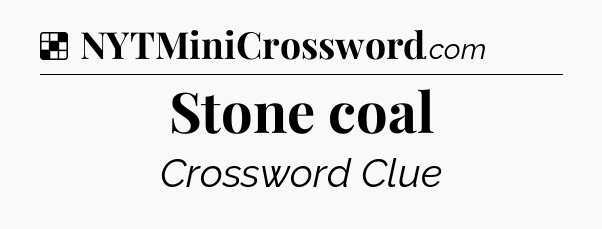 Solution: Stone coal - NYT Crossword