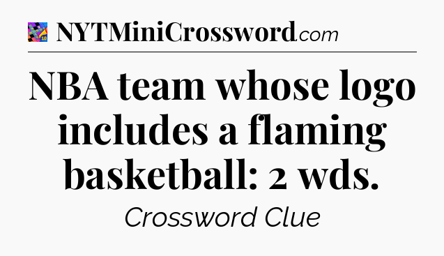 NBA team whose logo includes a flaming basketball: 2 wds Crossword Clue