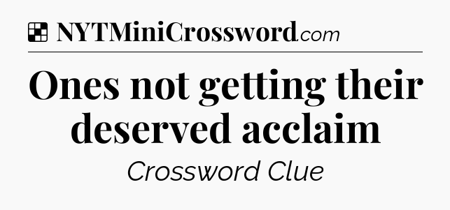 Solution: Ones not getting their deserved acclaim - NYT Crossword