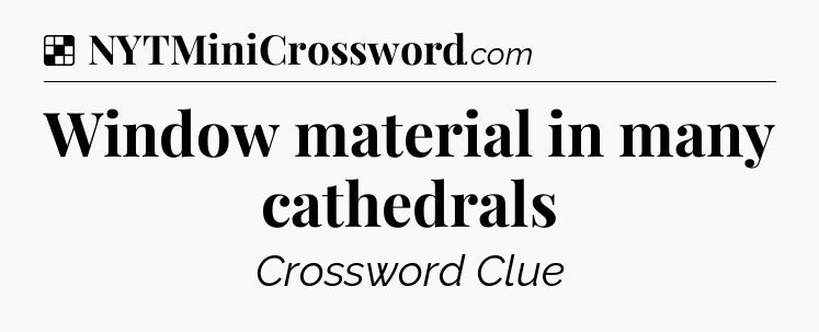 Solution: Window material in many cathedrals - NYT Crossword