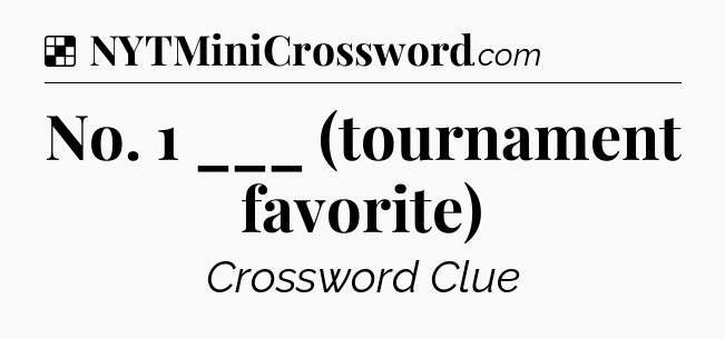 Solution: No. 1 ___ (tournament favorite) - NYT Crossword