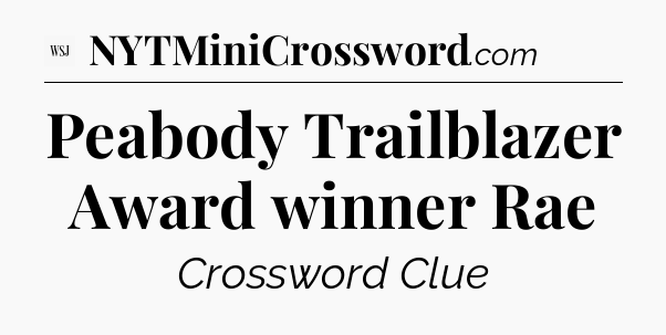 Peabody Trailblazer Award winner Rae - WSJ Crossword