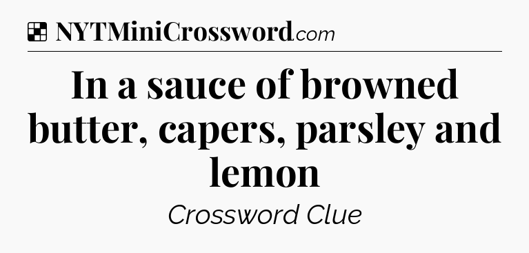 Solution: In a sauce of browned butter, capers, parsley and lemon - NYT Crossword