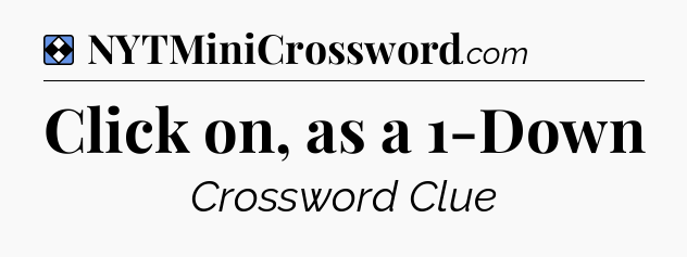 Solution: Click on, as a 1-Down - NYT Mini Crossword