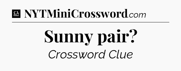 Sunny pair - LA Times Crossword