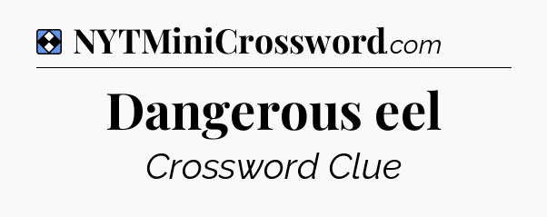 Solution: Dangerous eel - NYT Mini Crossword
