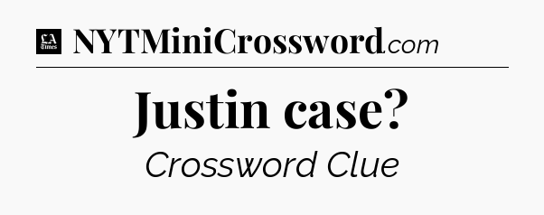 Justin case - LA Times Crossword