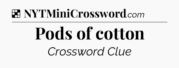 Solution: Pods of cotton - NYT Crossword