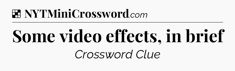 Solution: Some video effects, in brief - NYT Crossword