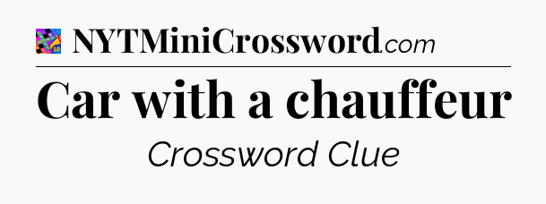 Car with a chauffeur Crossword Clue