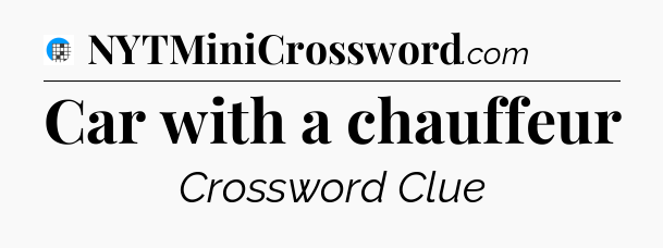 Car with a chauffeur Crossword Clue