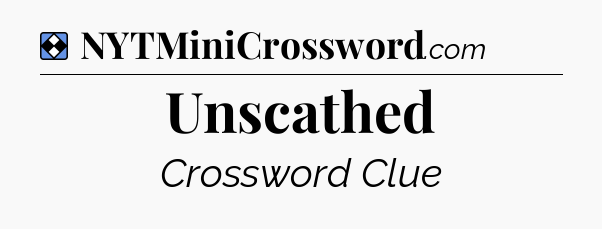 Solution: Unscathed - NYT Mini Crossword