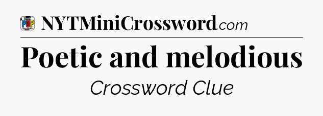 Poetic and melodious Crossword Clue