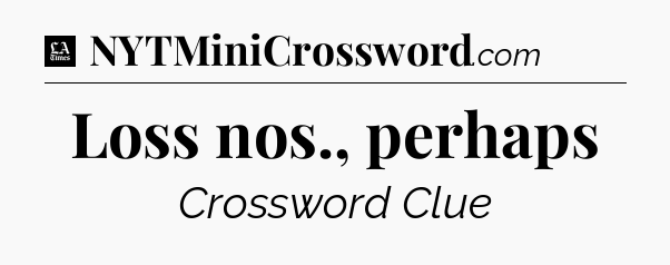 Loss nos., perhaps - LA Times Crossword