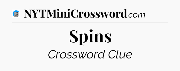 Spins Crossword Clue