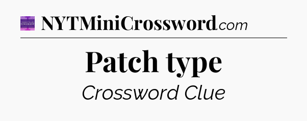 Patch type - Thomas Joseph Crossword