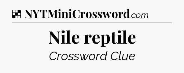 Solution: Nile reptile - NYT Crossword