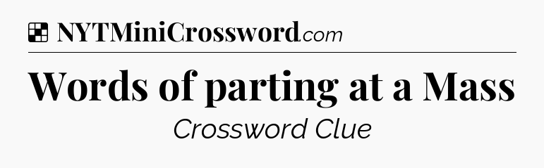 Solution: Words of parting at a Mass - NYT Crossword