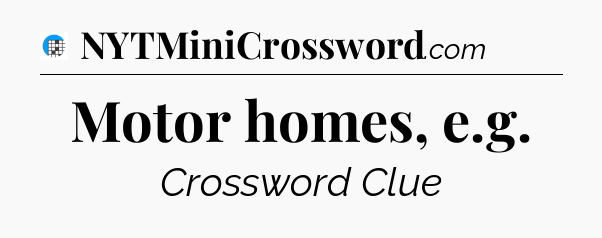 Motor homes, e.g Crossword Clue