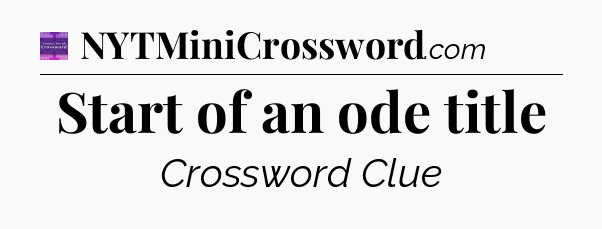 Start of an ode title - Thomas Joseph Crossword