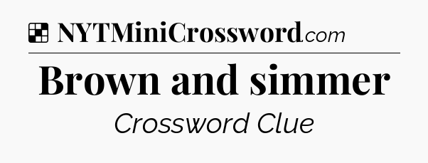 Solution: Brown and simmer - NYT Crossword