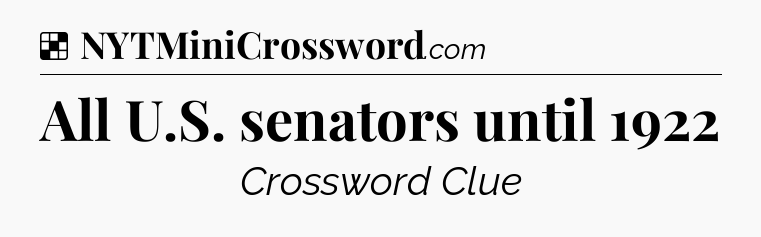 Solution: All U.S. senators until 1922 - NYT Crossword